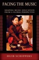 Facing the Music: Shaping Music Education from a Global Perspective - Huib Schippers - cover