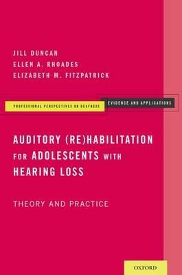 Auditory (Re)Habilitation for Adolescents with Hearing Loss: Theory and Practice - Jill Duncan,Ellen A. Rhoades,Elizabeth M. Fitzpatrick - cover