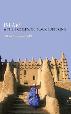 Islam and the Problem of Black Suffering - Sherman A Jackson - cover