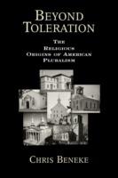 Beyond Toleration: The Religious Origins of American Pluralism - Chris Beneke - cover