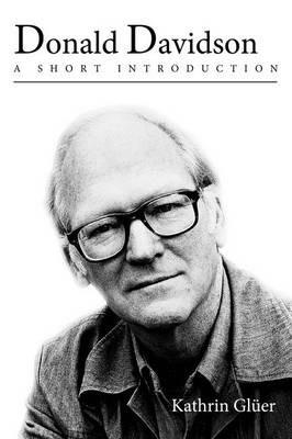 Donald Davidson: A Short Introduction - Kathrin Gl¨ uer - cover