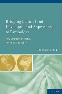 Bridging Cultural and Developmental Approaches to Psychology: New Syntheses in Theory, Research, and Policy - Lene Arnett Jensen - cover