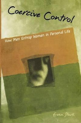 Coercive Control: How Men Entrap Women in Personal Life - Evan Stark - cover