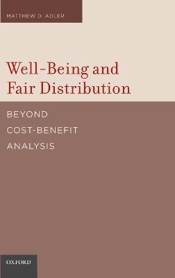 Well-Being and Fair Distribution: Beyond Cost-Benefit Analysis - Matthew Adler - cover