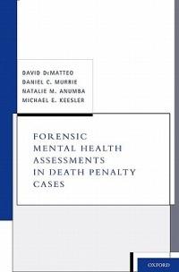 Forensic Mental Health Assessments in Death Penalty Cases - David DeMatteo,Daniel C. Murrie,Natalie M. Anumba - cover