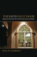 The Faith Next Door: American Christians and Their New Religious Neighbors - Paul D Numrich - cover