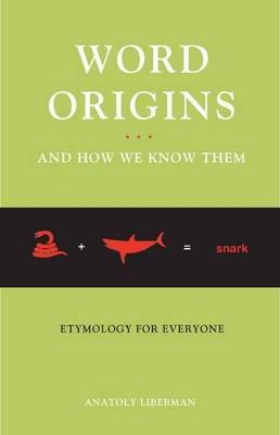 Word Origins...And How We Know Them: Etymology for Everyone - Anatoly Liberman - cover