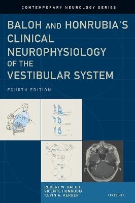 Baloh and Honrubia's Clinical Neurophysiology of the Vestibular System - Robert W. Baloh, MD, FAAN,Vicente Honrubia, MD, DMSc,Kevin A. Kerber, MD - cover