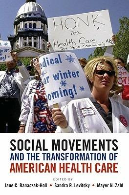 Social Movements and the Transformation of American Health Care - Jane Banaszak-Holl,Sandra Levitsky,Mayer Zald - cover