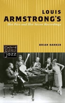 Louis Armstrong's Hot Five and Hot Seven Recordings - Brian Harker - cover