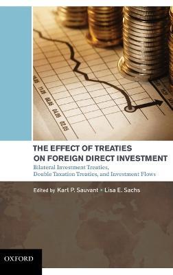 The Effect of Treaties on Foreign Direct Investment: Bilateral Investment Treaties, Double Taxation Treaties, and Investment Flows - Karl P Sauvant,Lisa E Sachs - cover