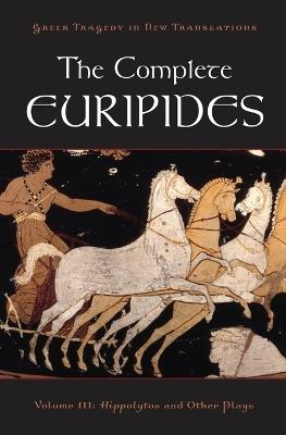 The Complete Euripides: Volume III: Hippolytos and Other Plays - cover