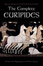 The Complete Euripides: Volume III: Hippolytos and Other Plays