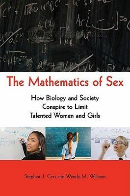The Mathematics of Sex: How Biology and Society Conspire to Limit Talented Women and Girls - Stephen J. Ceci,Wendy M. Williams - cover