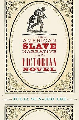 The American Slave Narrative and the Victorian Novel - Julia Sun-Joo Lee - cover