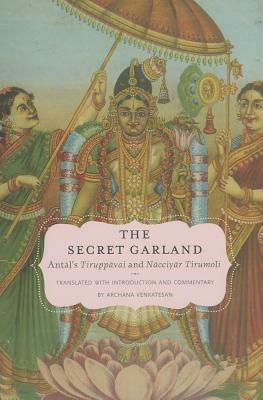 The Secret Garland: Antal's Tiruppavai and Nacciyar Tirumoli - cover