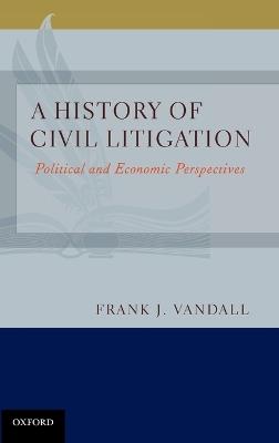 A History of Civil Litigation: Political and Economic Perspectives - Frank J. Vandall - cover