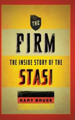 The Firm : The Inside Story Of The Stasi