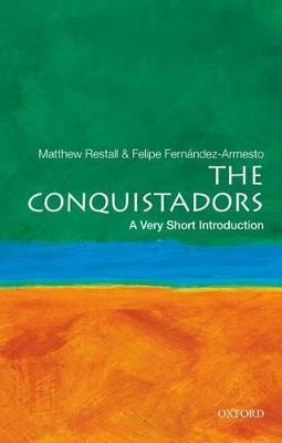 The Conquistadors: A Very Short Introduction - Matthew Restall,Felipe Fernandez-Armesto - cover