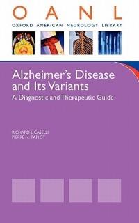 Alzheimer's Disease and Its Variants: A Diagnostic and Therapeutic Guide - Richard Caselli,Pierre Tariot - cover