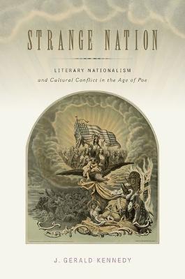 Strange Nation: Literary Nationalism and Cultural Conflict in the Age of Poe - J. Gerald Kennedy - cover