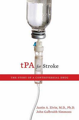 tPA for Stroke: The Story of a Controversial Drug - Justin A. Zivin,John Galbraith Simmons - cover