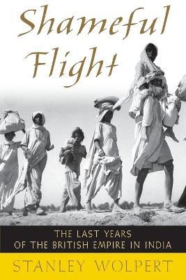 Shameful Flight: The Last Years of the British Empire in India - Stanley Wolpert - cover