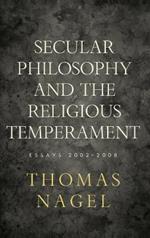Secular Philosophy and the Religious Temperament: Essays 2002-2008