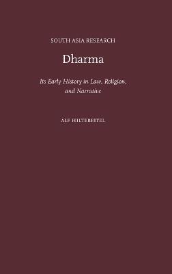 Dharma: Its Early History in Law, Religion, and Narrative - Alf Hiltebeitel - cover
