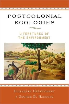 Postcolonial Ecologies: Literatures of the Environment - cover