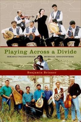Playing Across a Divide Israeli-Palestinian Musical Encounters - Benjamin Brinner - cover