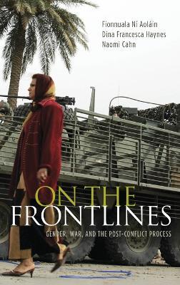 On the Frontlines: Gender, War, and the Post-Conflict Process - Fionnuala Ní Aoláin,Dina Francesca Haynes,Naomi Cahn - cover
