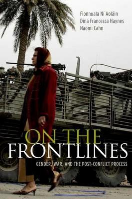 On the Frontlines: Gender, War, and the Post-Conflict Process - Fionnuala Ní Aoláin,Dina Francesca Haynes,Naomi Cahn - cover