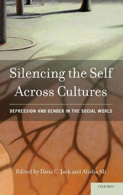 Silencing the Self Across Cultures: Depression and Gender in the Social World - cover