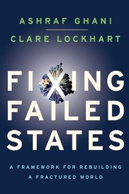Fixing Failed States: A Framework for Rebuilding a Fractured World - Ashraf Ghani,Clare Lockhart - cover