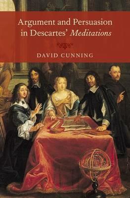 Argument and Persuasion in Descartes' Meditations - David Cunning - cover