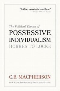 The Political Theory of Possessive Individualism: Hobbes to Locke - C. B. Macpherson - cover
