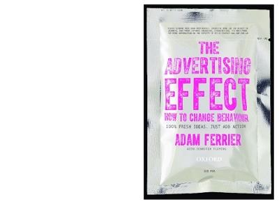 The Advertising Effect: How to Change Behaviour - Adam Ferrier - cover