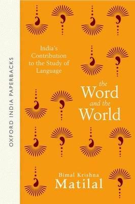The Word and the World: India's Contribution to the Study of Language - Bimal Krishna Matilal - cover