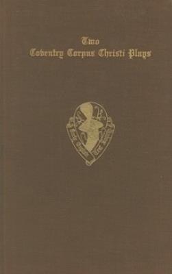 Two Coventry Corpus Christi Plays: 1. The Shearman and Taylor's Pageant, and 2. The Weavers' pageant - Hardin (ed) Craig - cover
