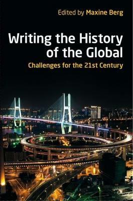 Writing the History of the Global: Challenges for the Twenty-First Century - cover