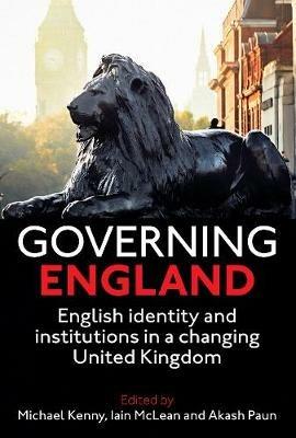 Governing England: English Identity and Institutions in a Changing United Kingdom - cover