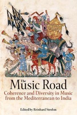 The Music Road: Coherence and Diversity in Music from the Mediterranean to India - cover