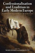 Confessionalisation and Erudition in Early Modern Europe: An Episode in the History of the Humanities