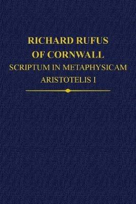 Richard Rufus of Cornwall: Scriptum in Metaphysicam Aristotelis: Alpha to Epsilon - cover
