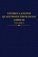 Stephen Langton, Quaestiones Theologiae: Liber III, Volume 2