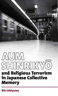 Aum Shinrikyo and religious terrorism in Japanese collective memory - Rin Ushiyama - cover