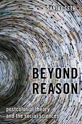 Beyond Reason: Postcolonial Theory and the Social Sciences - Sanjay Seth - cover