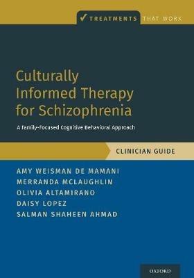 Culturally Informed Therapy for Schizophrenia: A Family-Focused Cognitive Behavioral Approach, Clinician Guide - Amy Weisman de Mamani,Merranda McLaughlin,Olivia Altamirano - cover
