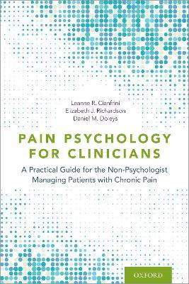 Pain Psychology for Clinicians: A Practical Guide for the Non-Psychologist Managing Patients with Chronic Pain - Leanne R. Cianfrini,Elizabeth J. Richardson,Daniel Doleys - cover